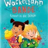 Kinder ZEIT Buchhandlung Degenhardt, J: Wackelzahn-Bande kommt in die Schule (Die Wac