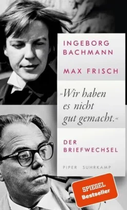 ZEIT Buchhandlung Ingeborg Bachmann, Max Frisch: »Wir haben es nicht gut gemacht.«
