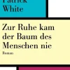 ZEIT Buchhandlung White, Patrick: Zur Ruhe kam der Baum des Menschen nie